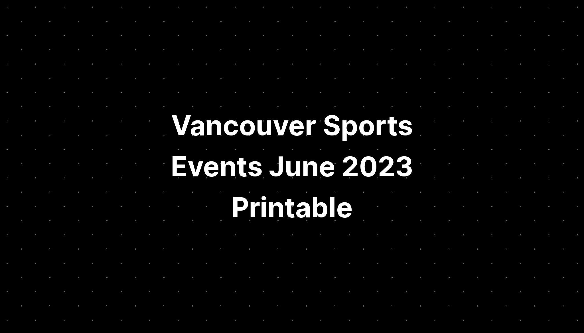 Vancouver Sports Events June 2023 Printable PELAJARAN